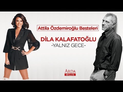 Dila Kalafatoğlu - Yalnız Gece [ Attila Özdemiroğlu Besteleri ]