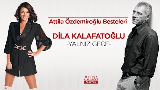 Dila Kalafatoğlu - Yalnız Gece [ Attila Özdemiroğlu Besteleri ] Resimi