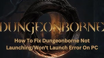 How To Fix Dungeonborne Not Launching/Won