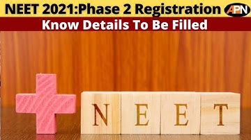 NEET 2021: Phase 2 Registration, Know Details Here