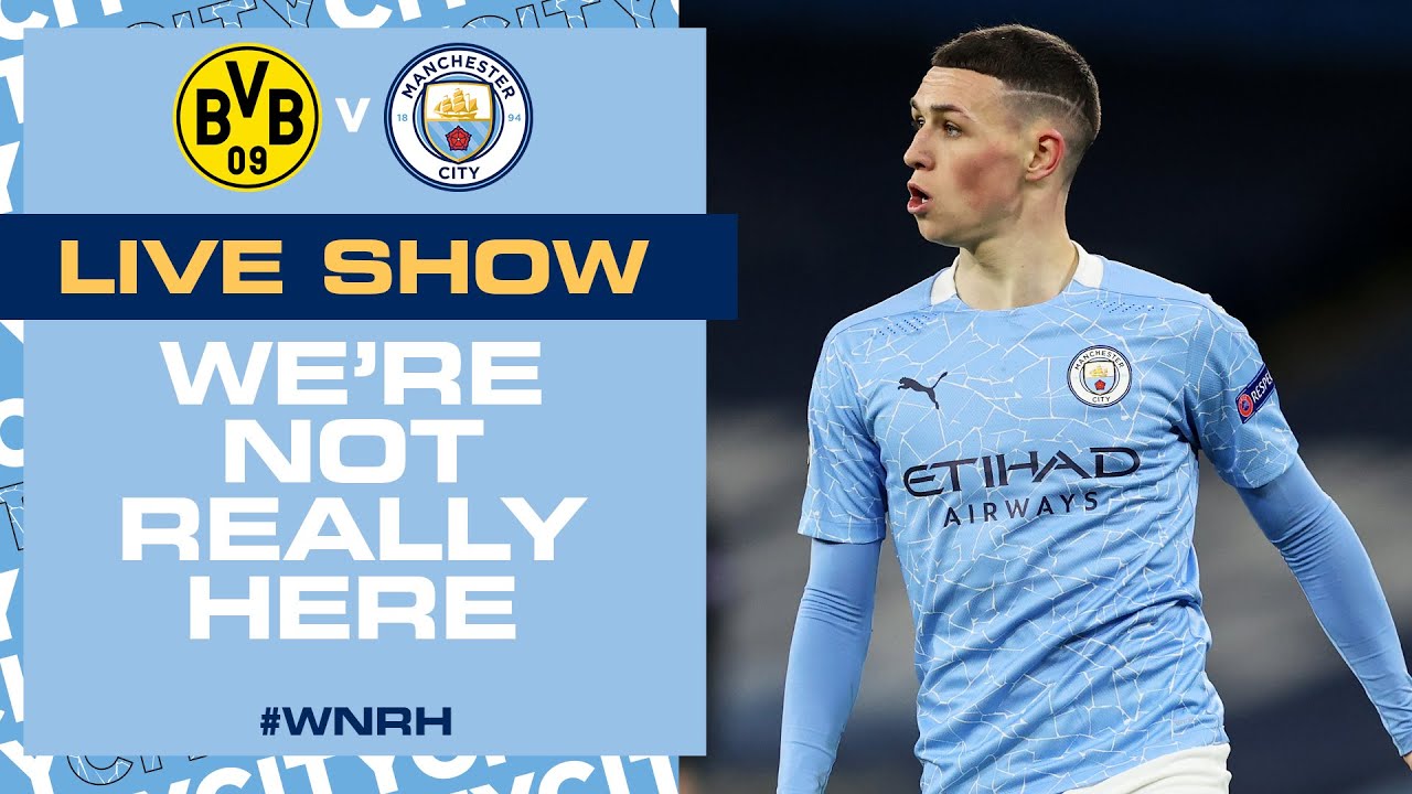 BORUSSIA DORTMUND V MAN CITY CHAMPIONS LEAGUE WNRH LIVE SHOW