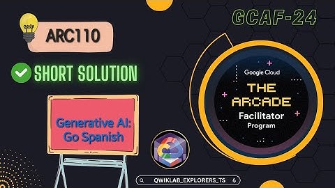 Generative AI: Go Spanish || ARC110 || GCAF-24 SEPTEMBER #qwiklabs #arcade #gcp short-tricks ✔️☁️🚀🎉