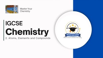 2. IGCSE Chemistry: Atoms, Elements and Compounds Part 3