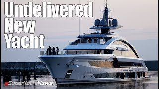 Brand New (Undelivered) SuperYacht Stuck in Shipyard for a Year | SY News Ep247