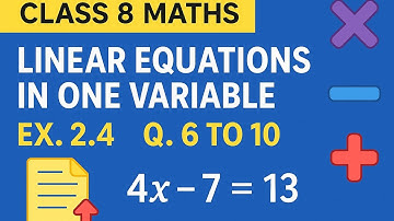 Class 8 Maths | Linear Equations Ex 2.4 (Q6–10) | NCERT | Easy Steps & Full Solutions