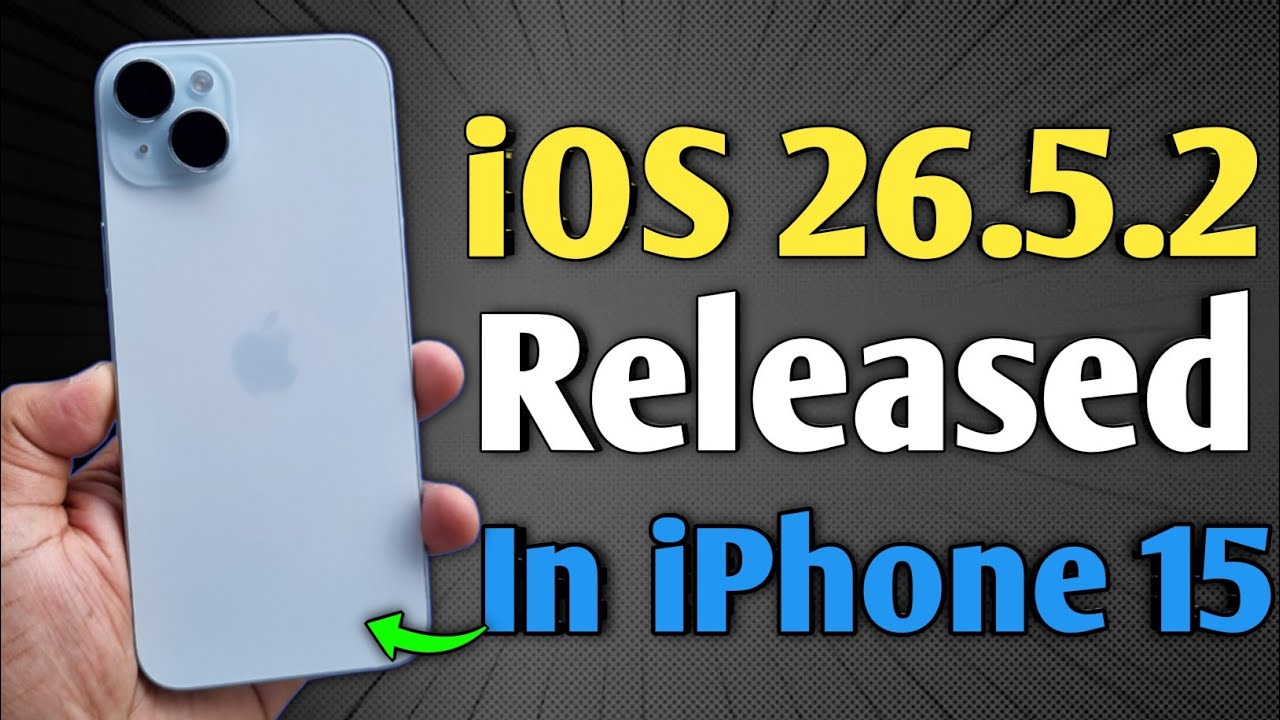 iOS 26.5.2 Released - What's New in iPhone 15 - YouTube