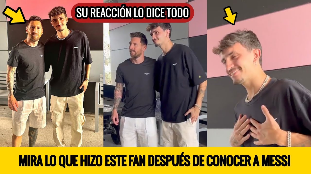 MIRA LO QUE HIZO ESTE FAN DESPUÉS DE CONOCER A LEO MESSI EN PERSONA ...
