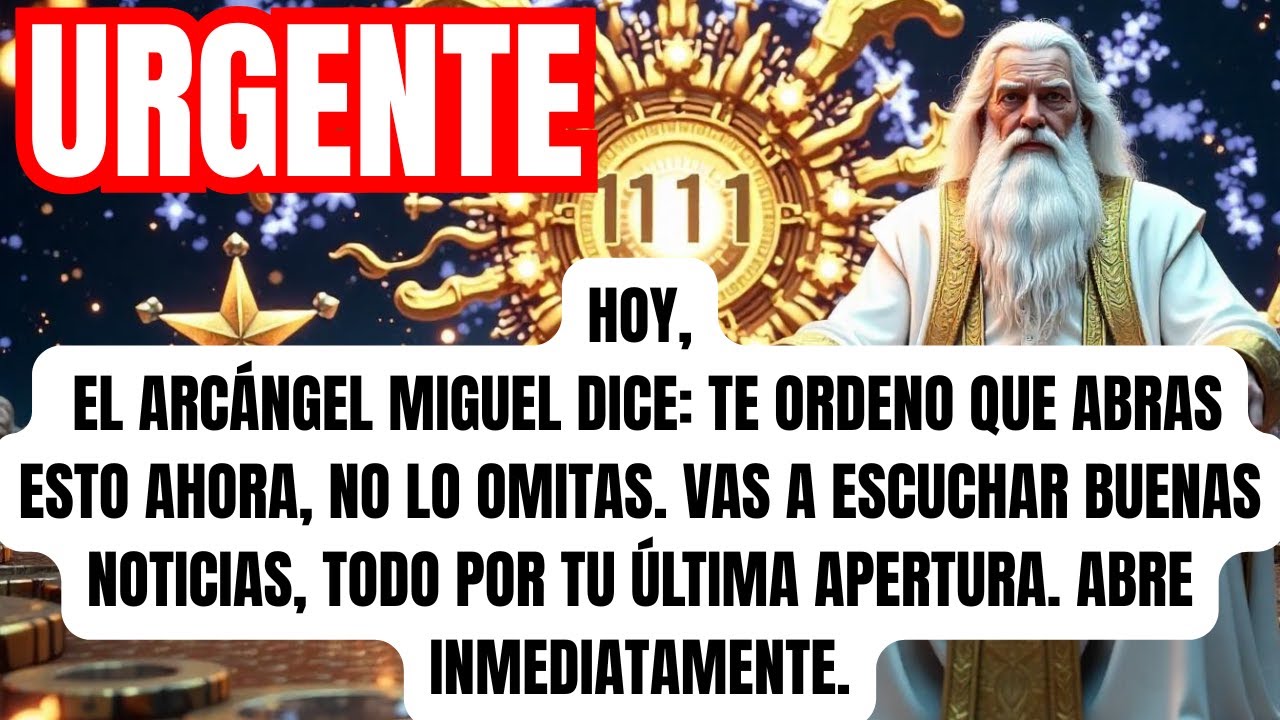 HOY, EL ARCÁNGEL MIGUEL DICE: TE ORDENO QUE ABRAS ESTO AHORA, NO LO IGNORES