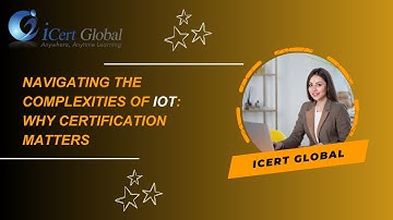 Navigating the Complexities of IoT:  Why Certification Matters | iCert Global