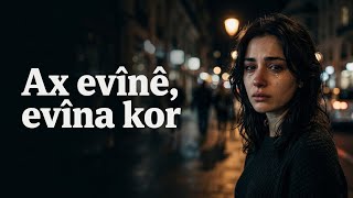 ​Ax Evînê Evîna Kor - Stranên Kurdî Yên Xemgîn 🎵 [Kurdish Sad Song]
