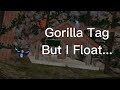 Gorilla Tag But I'm Floating!