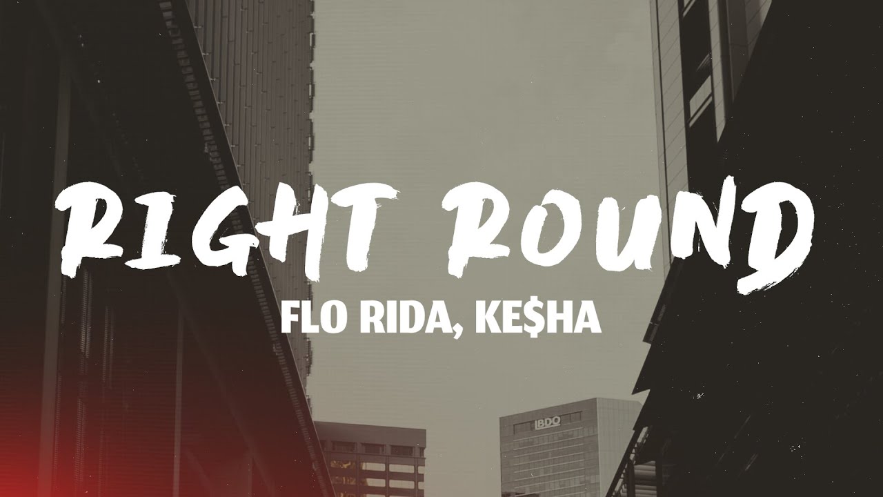 Right Round - Flo Rida, feat. Ke$ha (Lyrics) Right Round - Flo Rida, feat. Ke$ha (Lyrics)