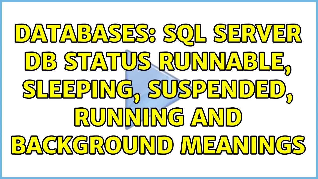 Databases: SQL server DB status runnable, sleeping, suspended, running and background meanings - YouTube Databases: Sql Server Db Status Runnable, Sleeping, Suspended, Running And Background Meanings - Youtube