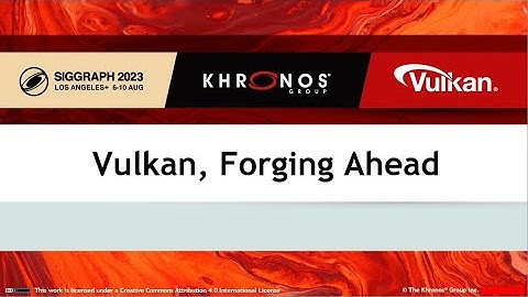 Vulkan, Forging Ahead - SIGGRAPH 2023 BOF Session