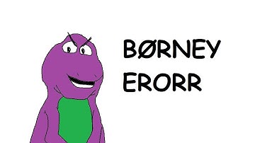 BØRNEY ERORR (Barney Error be like)