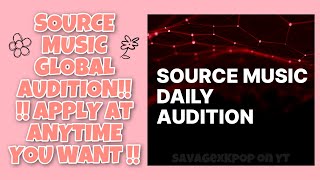 SOURCE MUSIC DAILY 🗓 AUDITION!! APPLY AT ANYTIME YOU WANT!! || SavagexKpop