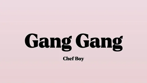Chef Boy - Gang Gang [Lyrics]