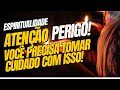 ATENÇÃO TOME CUIDADO COM ISSO NA ESPIRITUALIDADE