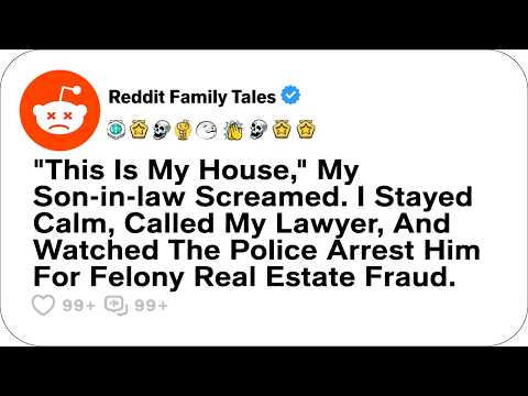 "This Is My House," My SIL Screamed. I Stayed Calm, Called My Lawyer... - Reddit Family Tales