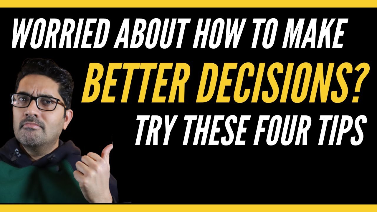 Worried about how to MAKE BETTER DECISIONS? Try these four tips - YouTube