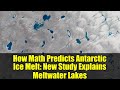 How Math Predicts Antarctic Ice Melt: New Study Explains Meltwater Lakes