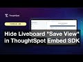 Hide Liveboard "Save View" in ThoughtSpot Embed SDK