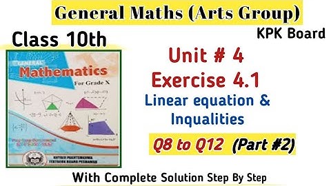 Arts Group Maths Unit 4|Exercise 4.1(Part # 2) Linear Equations and Inequalities General Math 10th