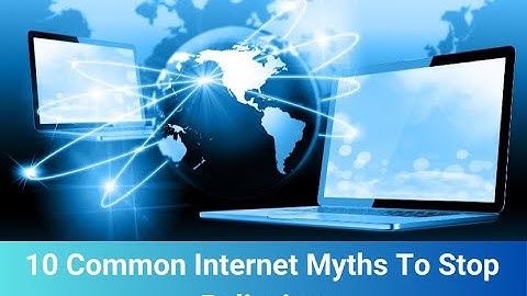 10 Common Internet Myths To Stop Believing