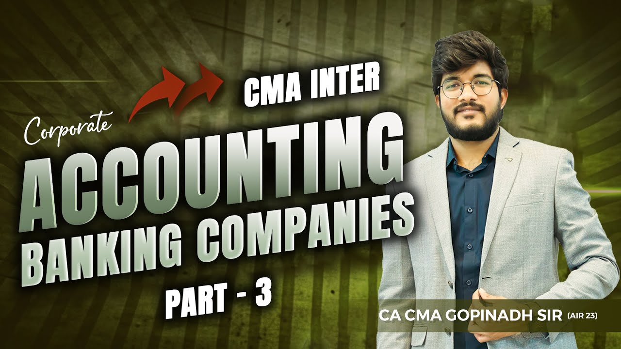 BANKING COMPANIES PART 3 || CORPARATE ACCOUNTING || CMA INTER || BY CA CMA GOPINATH SIR (AIR 23)