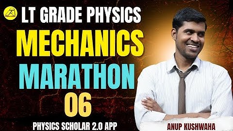 Marathon-06 (Mechanics) LT Grade Physics ( 2025) #PhysicsScholar Anup Kushwaha