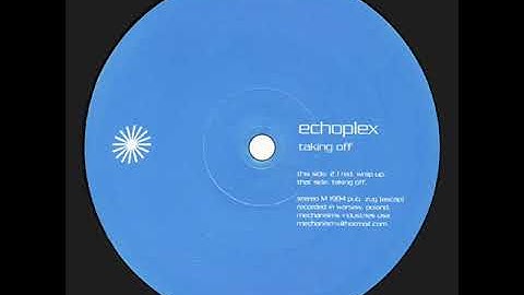 Echoplex ‎- Taking Off (Original Mix)