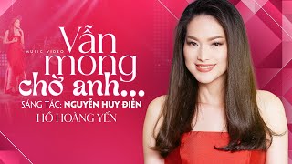 Vẫn Mong Chờ Anh | Hồ Hoàng Yến | Nhạc \& Lời: Nguyễn Huy Điền