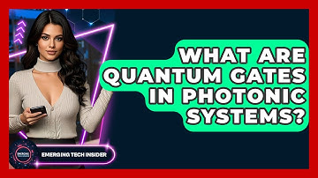 What Are Quantum Gates In Photonic Systems? - Emerging Tech Insider