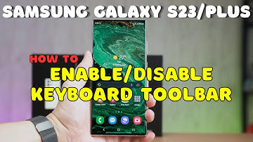 Galaxy S23 / Plus : Enable/Disable Keyboard Toolbar