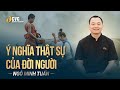 Ý nghĩa thực sự của đời người | Ngô Minh Tuấn | Học viện CEO Việt Nam Global