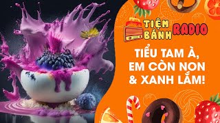 Tâm sự số 663 🌈 Tiểu tam à, em còn non và xanh lắm 🌈 Tiệm Bánh Radio