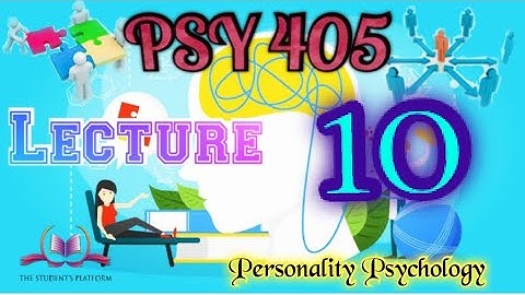 PSY 405 || Lecture 10 || Personality Psychology || Short VU Lectures