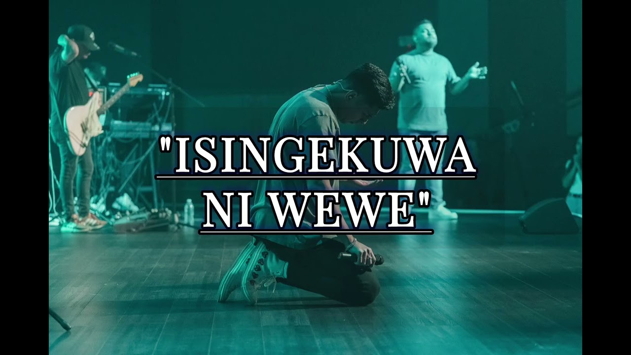 ISINGEKUWA NI WEWE