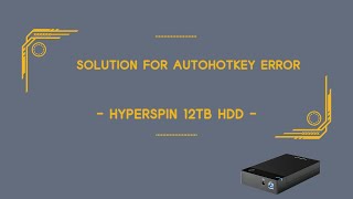 Solution for AutoHotkey error - HyperSpin 12TB HDD