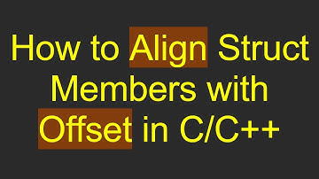 How to Align Struct Members with Offset in C/C+ +