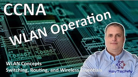 WLAN Operation - WLAN Concepts - Switching, Routing, and Wireless Ess - CCNA - KevTechify | vid 44