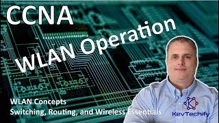 WLAN Operation - WLAN Concepts - Switching, Routing, and Wireless Ess - CCNA - KevTechify | vid 44