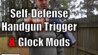 Self Defense Handgun Trigger and Glock Mods