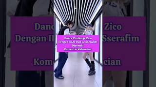 Dance Challenge Zico Dengan ILLIT dan Le Sserafim #trending #fypシ #fypviral #shortsvideo