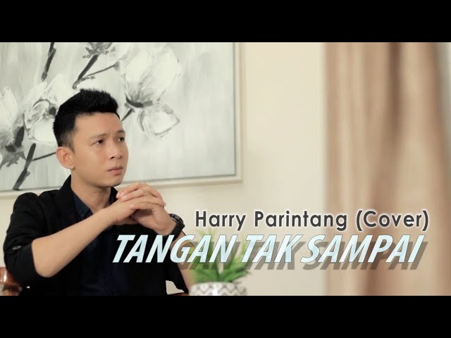 TANGAN TAK SAMPAI - HARRY PARINTANG (COVER) class=