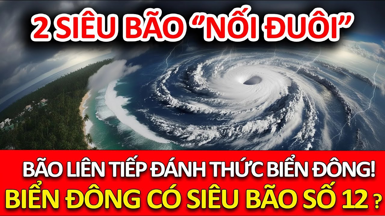 TIN KHẨN: 2 Siêu Bão “Nối Đuôi” Trên Thái Bình Dương – Biển Đông Sắp Có Bão Số 12?