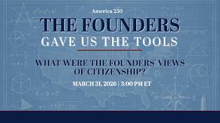 [LIVE] What Were the Founders Views of Citizenship? The Founders Gave Us the Tools Series