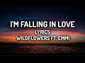 I M Falling In Love Wildflowers And Emmi Lyrics