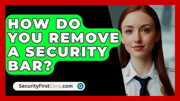 How Do You Remove A Security Bar? - SecurityFirstCorp.com