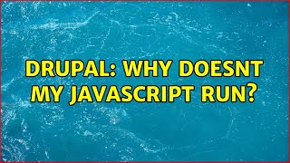 Drupal: Why doesnt my JavaScript run? (4 Solutions!!)